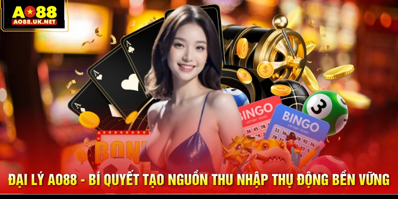 Đại Lý AO88 - Bí Quyết Tạo Nguồn Thu Nhập Thụ Động Bền Vững